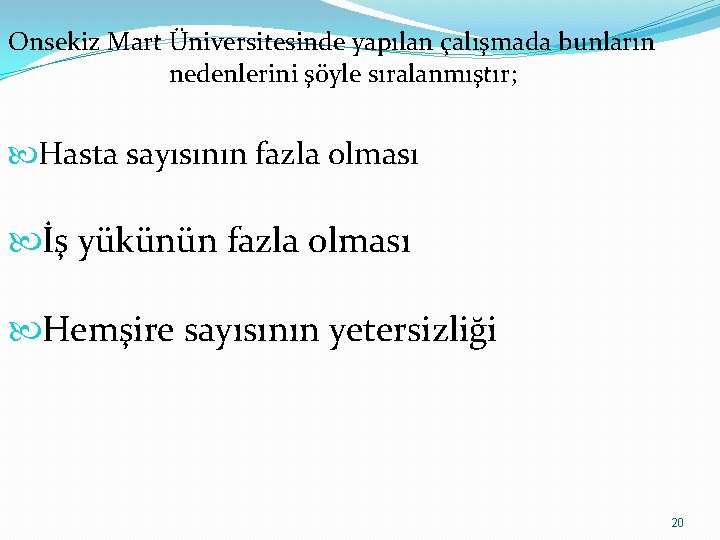 Onsekiz Mart Üniversitesinde yapılan çalışmada bunların nedenlerini şöyle sıralanmıştır; Hasta sayısının fazla olması İş