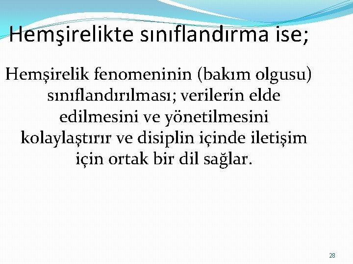 Hemşirelikte sınıflandırma ise; Hemşirelik fenomeninin (bakım olgusu) sınıflandırılması; verilerin elde edilmesini ve yönetilmesini kolaylaştırır