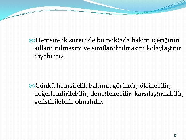  Hemşirelik süreci de bu noktada bakım içeriğinin adlandırılmasını ve sınıflandırılmasını kolaylaştırır diyebiliriz. Çünkü