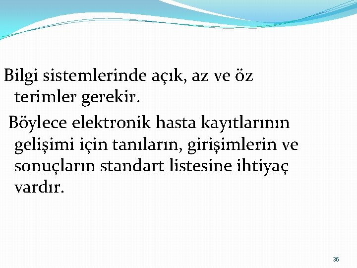 Bilgi sistemlerinde açık, az ve öz terimler gerekir. Böylece elektronik hasta kayıtlarının gelişimi için