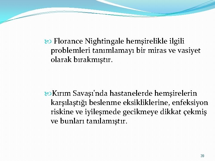  Florance Nightingale hemşirelikle ilgili problemleri tanımlamayı bir miras ve vasiyet olarak bırakmıştır. Kırım