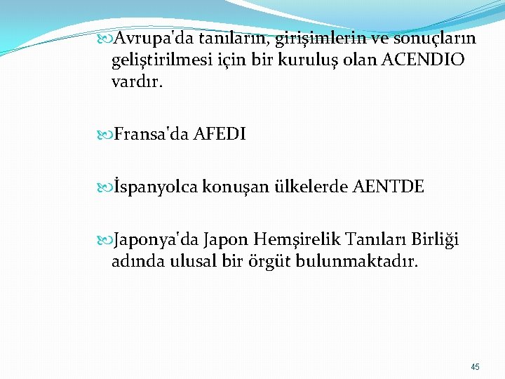  Avrupa'da tanıların, girişimlerin ve sonuçların geliştirilmesi için bir kuruluş olan ACENDIO vardır. Fransa'da