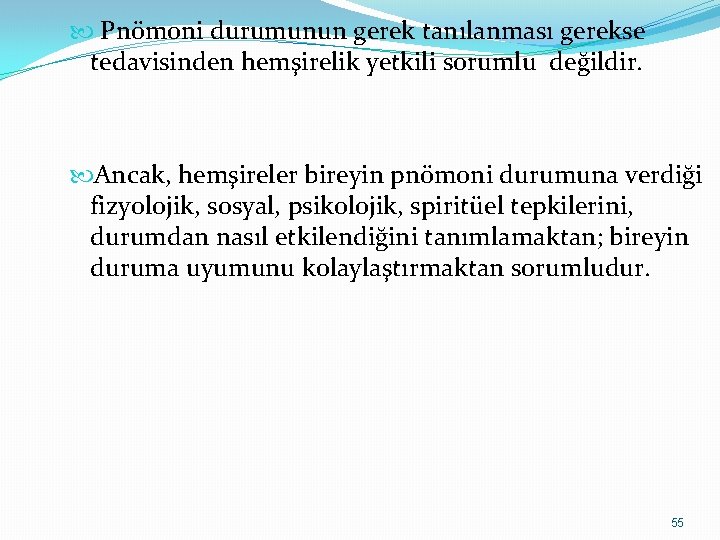  Pnömoni durumunun gerek tanılanması gerekse tedavisinden hemşirelik yetkili sorumlu değildir. Ancak, hemşireler bireyin