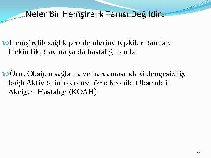 Neler Bir Hemşirelik Tanısı Değildir! Hemşirelik sağlık problemlerine tepkileri tanılar. Hekimlik, travma ya da