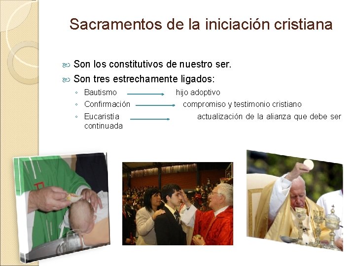 Sacramentos de la iniciación cristiana Son los constitutivos de nuestro ser. Son tres estrechamente