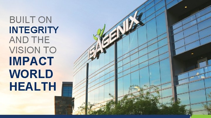 BUILT ON INTEGRITY AND THE VISION TO IMPACT WORLD HEALTH BUILT ON INTEGRITY AND THE VISION TO IMPACT WORLD HEALTH