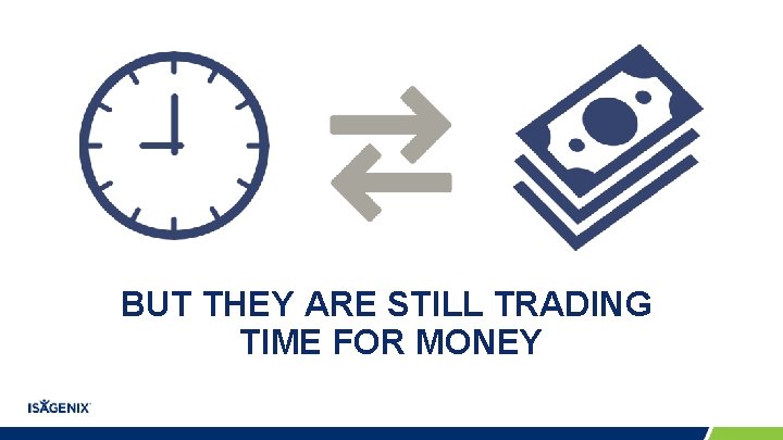 BUT THEY ARE STILL TRADING TIME FOR MONEY BUT THEY ARE STILL TRADING TIME FOR MONEY