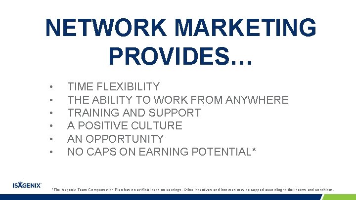 NETWORK MARKETING PROVIDES… • • • TIME FLEXIBILITY THE ABILITY TO WORK FROM ANYWHERE NETWORK MARKETING PROVIDES… • • • TIME FLEXIBILITY THE ABILITY TO WORK FROM ANYWHERE