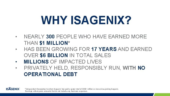 WHY ISAGENIX? • • NEARLY 300 PEOPLE WHO HAVE EARNED MORE THAN $1 MILLION* WHY ISAGENIX? • • NEARLY 300 PEOPLE WHO HAVE EARNED MORE THAN $1 MILLION*