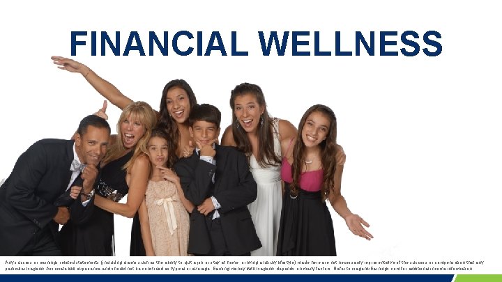 FINANCIAL WELLNESS Any success or earnings related statements (including claims such as the ability FINANCIAL WELLNESS Any success or earnings related statements (including claims such as the ability