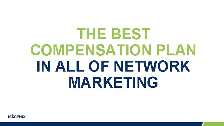 THE BEST COMPENSATION PLAN IN ALL OF NETWORK MARKETING THE BEST COMPENSATION PLAN IN ALL OF NETWORK MARKETING
