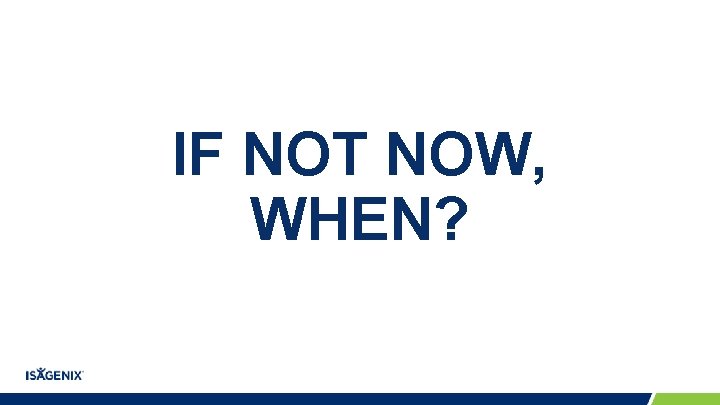IF NOT NOW, WHEN? IF NOT NOW, WHEN?
