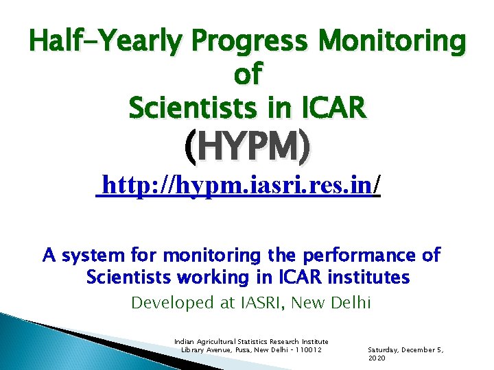 Half-Yearly Progress Monitoring of Scientists in ICAR (HYPM) http: //hypm. iasri. res. in/ A