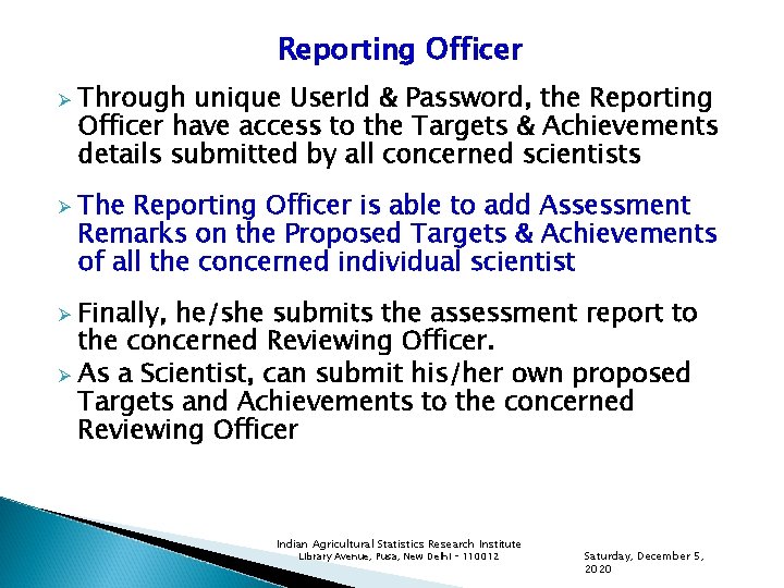 Reporting Officer Ø Ø Through unique User. Id & Password, the Reporting Officer have