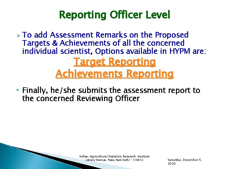 Reporting Officer Level Ø To add Assessment Remarks on the Proposed Targets & Achievements