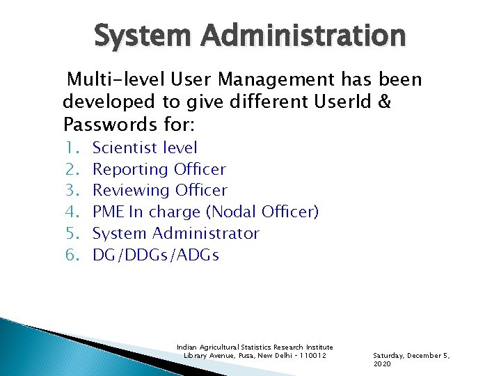 System Administration Multi-level User Management has been developed to give different User. Id &