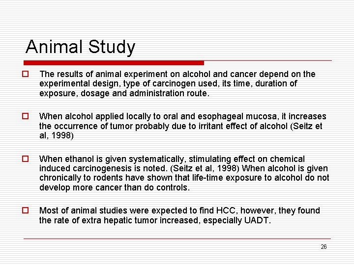 Animal Study o The results of animal experiment on alcohol and cancer depend on