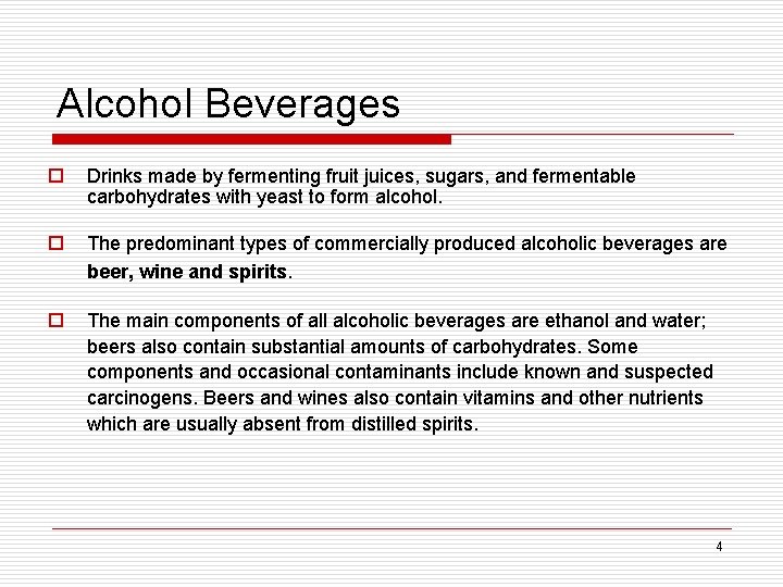 Alcohol Beverages o Drinks made by fermenting fruit juices, sugars, and fermentable carbohydrates with