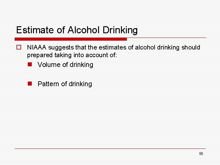 Estimate of Alcohol Drinking o NIAAA suggests that the estimates of alcohol drinking should