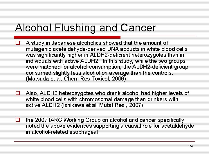 Alcohol Flushing and Cancer o A study in Japanese alcoholics showed that the amount