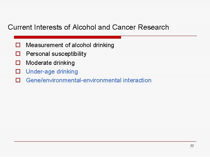 Current Interests of Alcohol and Cancer Research o o o Measurement of alcohol drinking