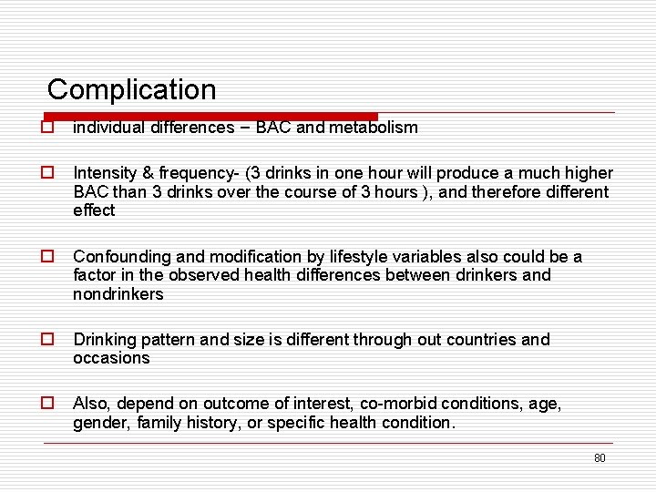 Complication o individual differences – BAC and metabolism o Intensity & frequency- (3 drinks