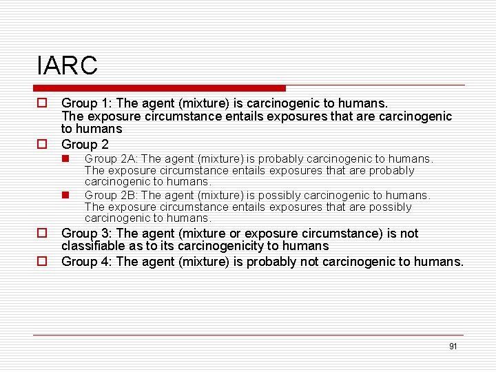 IARC o o Group 1: The agent (mixture) is carcinogenic to humans. The exposure