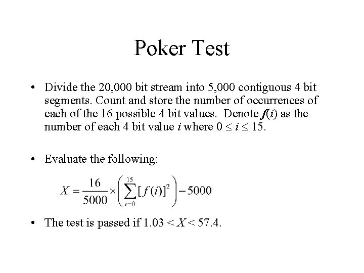 Poker Test • Divide the 20, 000 bit stream into 5, 000 contiguous 4 Poker Test • Divide the 20, 000 bit stream into 5, 000 contiguous 4