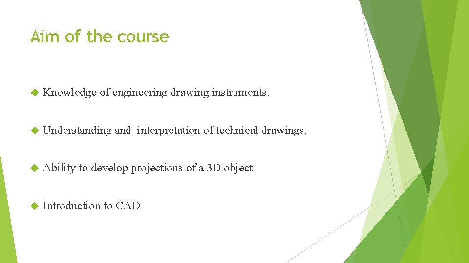 Aim of the course Knowledge of engineering drawing instruments. Understanding and interpretation of technical