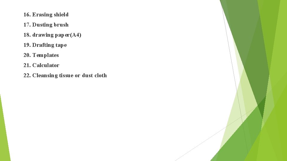 16. Erasing shield 17. Dusting brush 18. drawing paper(A 4) 19. Drafting tape 20.