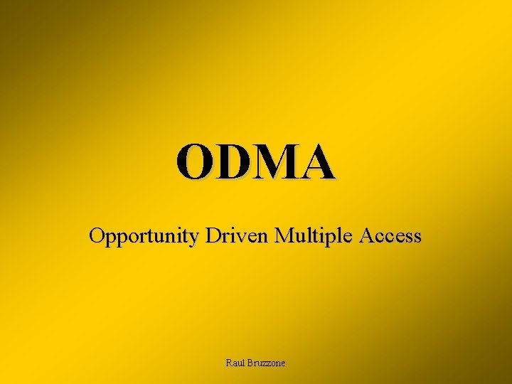 ODMA Opportunity Driven Multiple Access Raul Bruzzone 