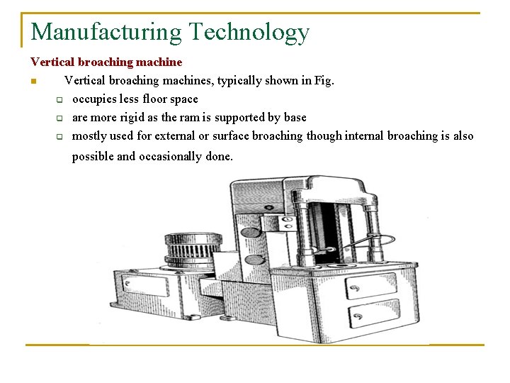 Manufacturing Technology Vertical broaching machine n Vertical broaching machines, typically shown in Fig. q