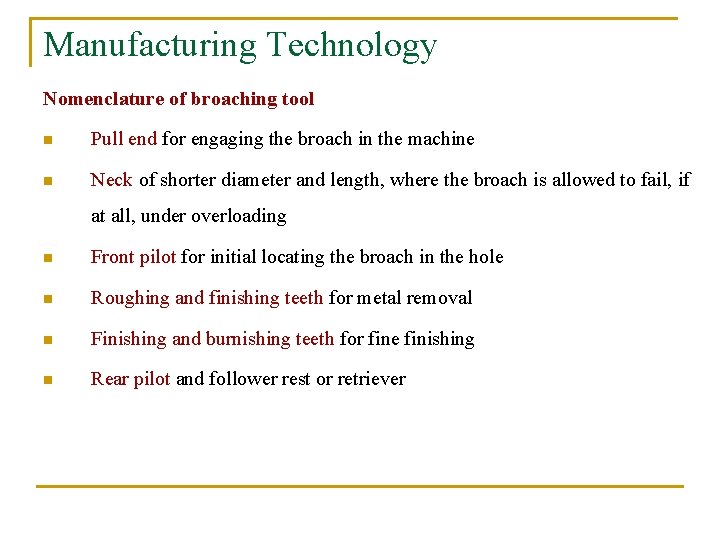 Manufacturing Technology Nomenclature of broaching tool n Pull end for engaging the broach in