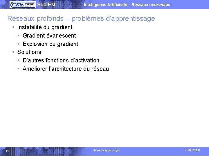  Sud Est Intelligence Artificielle – Réseaux neuronaux Réseaux profonds – problèmes d’apprentissage •