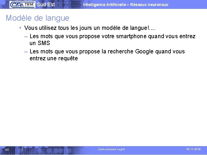  Sud Est Intelligence Artificielle – Réseaux neuronaux Modèle de langue • Vous utilisez