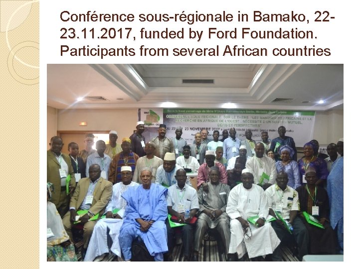 Conférence sous-régionale in Bamako, 2223. 11. 2017, funded by Ford Foundation. Participants from several Conférence sous-régionale in Bamako, 2223. 11. 2017, funded by Ford Foundation. Participants from several