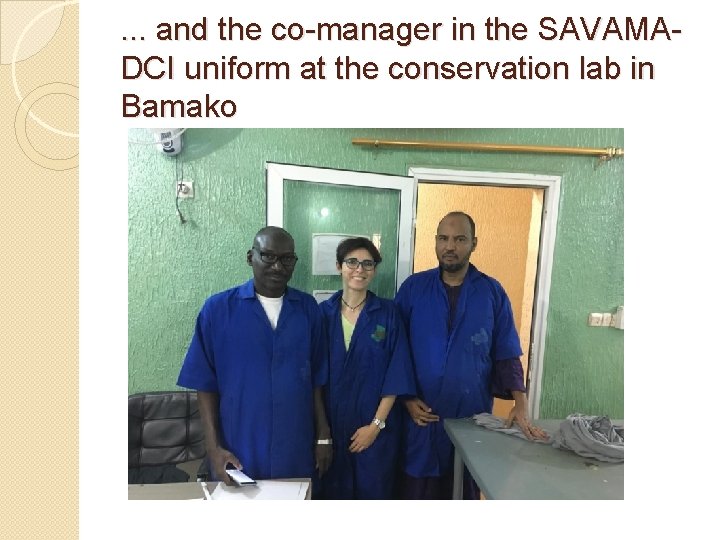 . . . and the co-manager in the SAVAMADCI uniform at the conservation lab . . . and the co-manager in the SAVAMADCI uniform at the conservation lab
