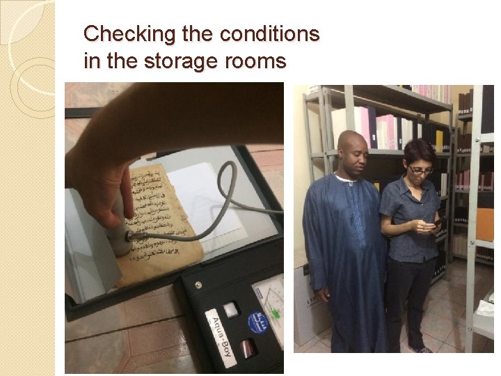 Checking the conditions in the storage rooms Checking the conditions in the storage rooms