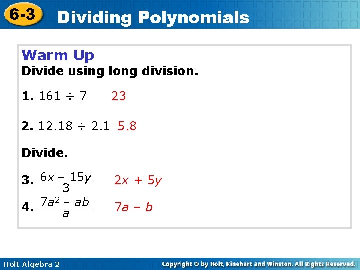 6 -3 Dividing Polynomials Warm Up Divide using long division. 1. 161 ÷ 7