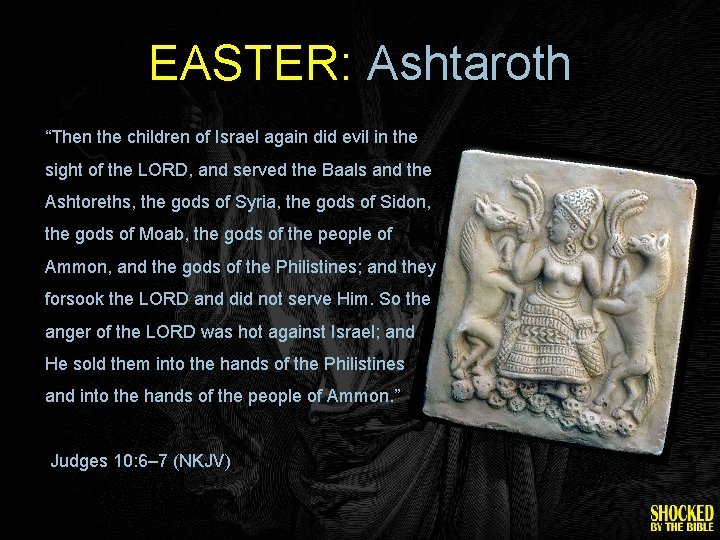 EASTER: Ashtaroth “Then the children of Israel again did evil in the sight of