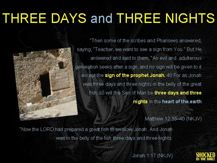 THREE DAYS and THREE NIGHTS “Then some of the scribes and Pharisees answered, saying,