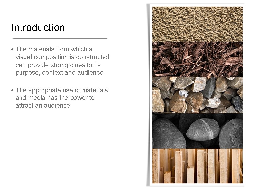 Introduction • The materials from which a visual composition is constructed can provide strong