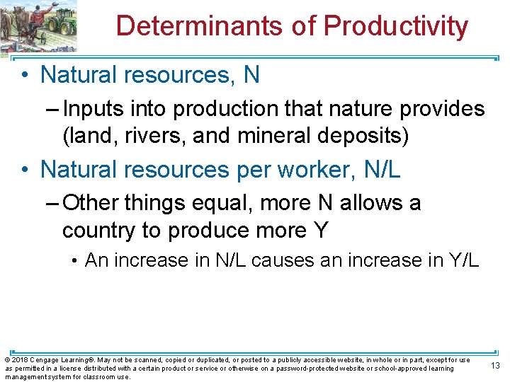 Determinants of Productivity • Natural resources, N – Inputs into production that nature provides