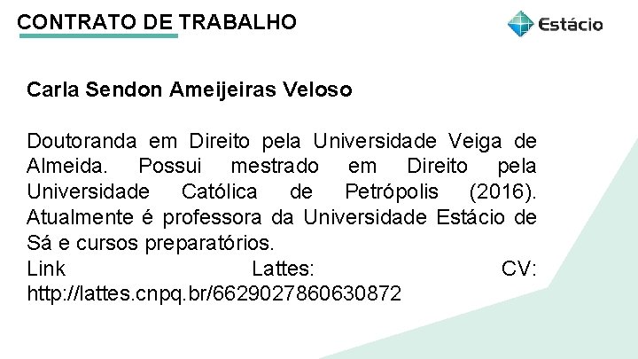 CONTRATO DE TRABALHO Carla Sendon Ameijeiras Veloso Doutoranda em Direito pela Universidade Veiga de