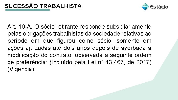 SUCESSÃO TRABALHISTA Art. 10 -A. O sócio retirante responde subsidiariamente pelas obrigações trabalhistas da