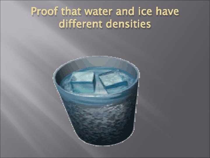 Proof that water and ice have different densities 