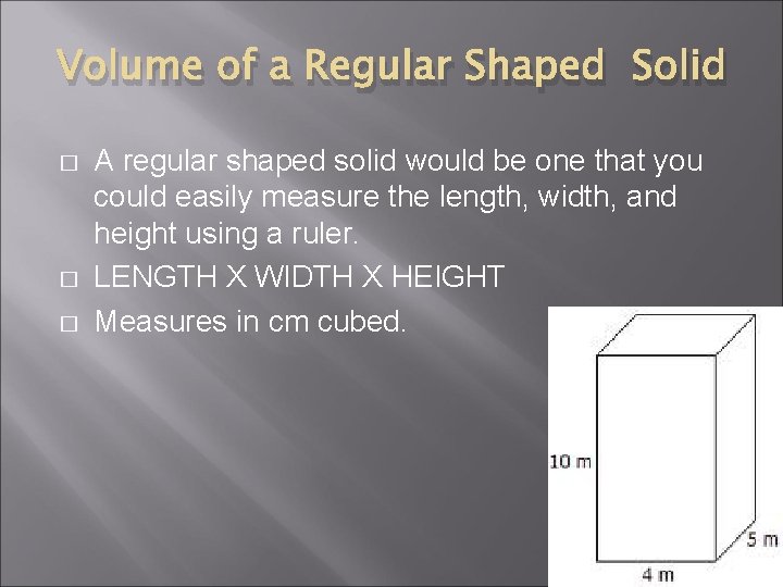 Volume of a Regular Shaped Solid � � � A regular shaped solid would