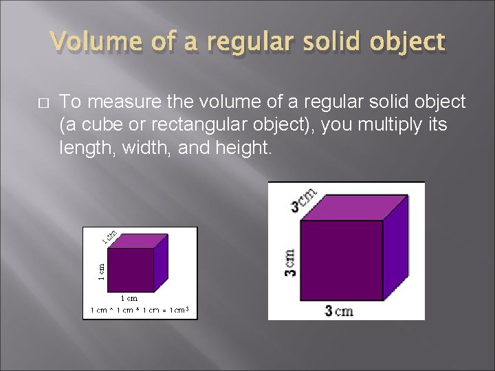 Volume of a regular solid object � To measure the volume of a regular
