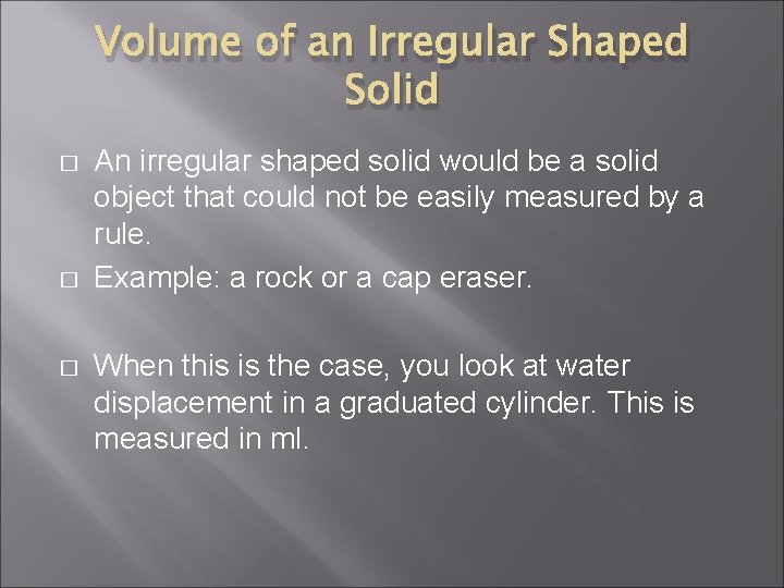 Volume of an Irregular Shaped Solid � � � An irregular shaped solid would
