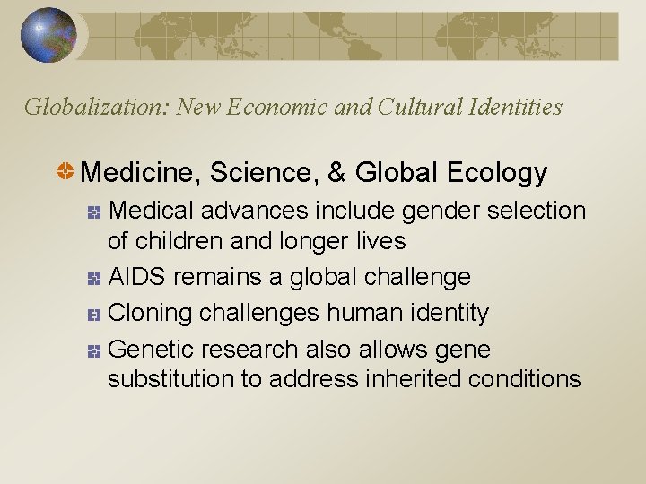 Globalization: New Economic and Cultural Identities Medicine, Science, & Global Ecology Medical advances include